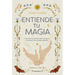 Entiende Tu Magia / Understand Your Magic