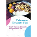 Taiwanese Desserts Tips: Top 9 Taiwan Desserts Recipes Must Eat: The Food Of Taiwan Recipes From The Beautiful Island