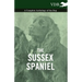 The Sussex Spaniel - A Complete Anthology of the Dog