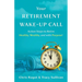 Your Retirement Wake-Up Call: Action Steps to Retire Healthy, Wealthy, and with Purpose!
