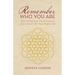 Remember Who You Are: How to Find Your Soul's Purpose and Connect with Your Higher Self