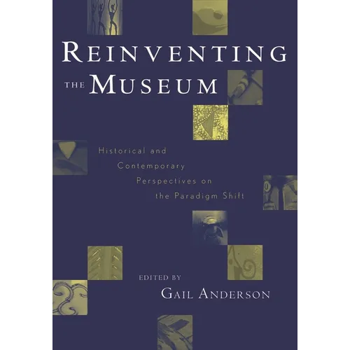 Reinventing the Museum: Historical and Contemporary Perspectives on the Paradigm Shift