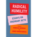 Radical Humility: Essays on Ordinary Acts