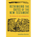 Rethinking the Dates of the New Testament: The Evidence for Early Composition