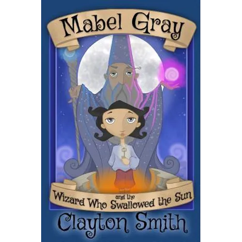 Mabel Gray and the Wizard Who Swallowed the Sun