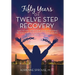 Fifty Years of Twelve Step Recovery: Gain victory over compulsive overeating, relationships with alcoholics, the trauma of sexual abuse, and more
