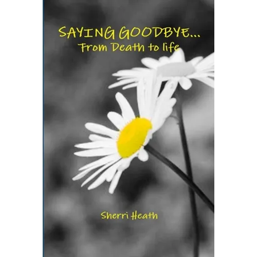 Saying Goodbye...from Death to Life