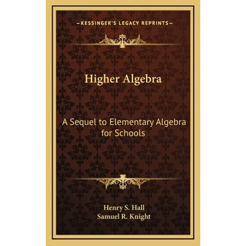 Higher Algebra: A Sequel to Elementary Algebra for Schools