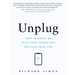 Unplug: How to Break Up with Your Phone and Reclaim Your Life