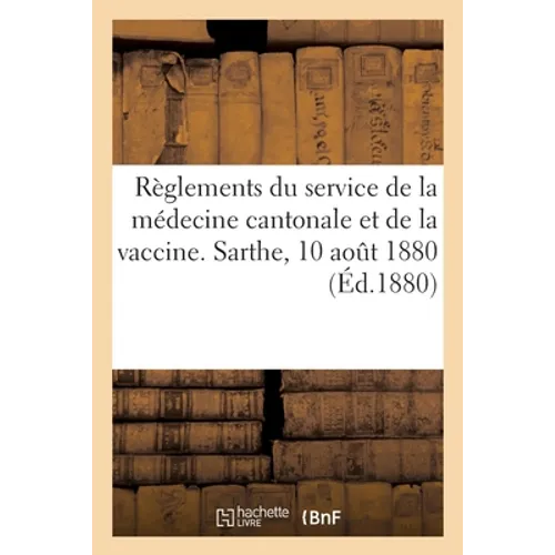 Règlements du service de la médecine cantonale et du service de la vaccine: Département de la Sarthe, 10 août 1880