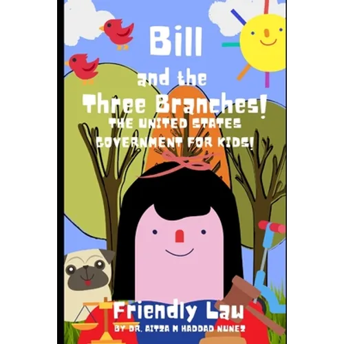 Bill and the Three Branches!: The United States Government for Kids!