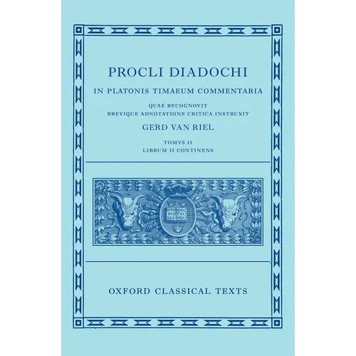 Proclus: Commentary on Timaeus, Book 2 (Procli Diadochi, in Platonis Timaeum Commentaria Librum Primum)
