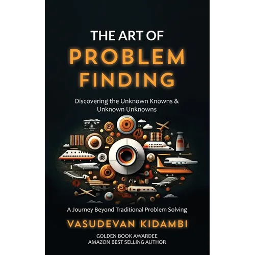 The Art of Problem Finding: Discovering the Unknown Knowns and the Unknown Unknowns