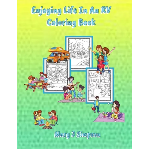 Enjoying Life In An RV Coloring Book: 30 pages with pictures of families enjoying RV vacations