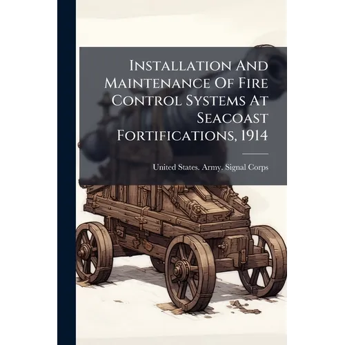 Installation And Maintenance Of Fire Control Systems At Seacoast Fortifications, 1914