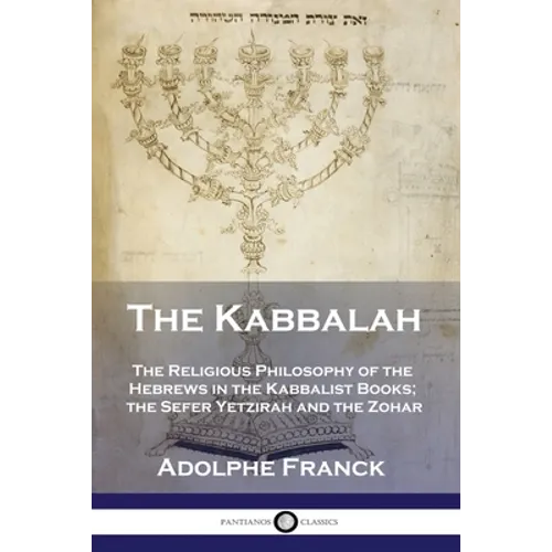 The Kabbalah: The Religious Philosophy of the Hebrews in the Kabbalist Books; the Sefer Yetzirah and the Zohar