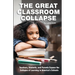 The Great Classroom Collapse: Teachers, Students, and Parents Expose the Collapse of Learning in America's Schools