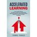 Accelerated Learning: Learn Any Skill Improve Your Memory Double Your Reading Speed (Advanced Strategies for Improved Memorization Effective