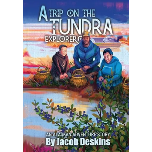 A Trip on the Tundra Explorer: An Alaskan Adventure Story