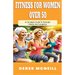 Fitness For Women Over 50: A Complete Guide To Strength, Vitality And Longevity