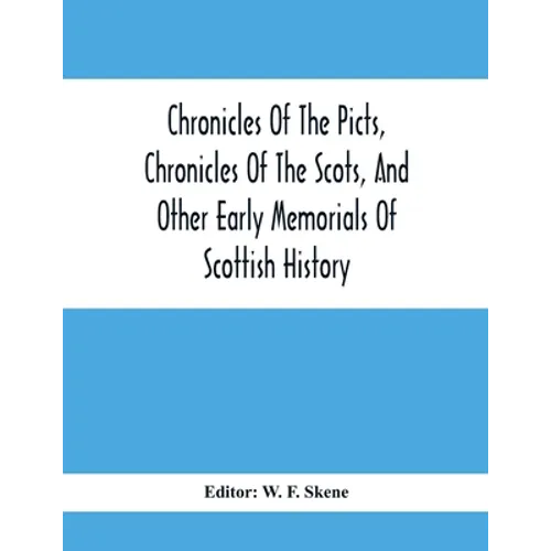 Chronicles Of The Picts, Chronicles Of The Scots, And Other Early Memorials Of Scottish History