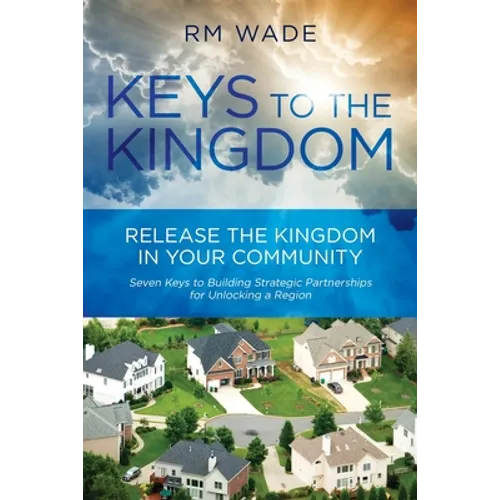 Keys to the Kingdom: Release the Kingdom in Your Community