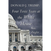 Donald J. Trump: Four Toxic Years at the White House