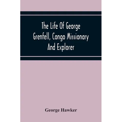 The Life Of George Grenfell, Congo Missionary And Explorer