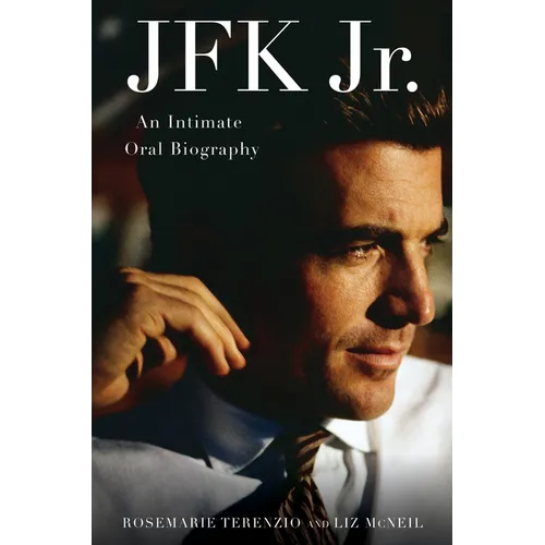 JFK Jr.: An Intimate Oral Biography