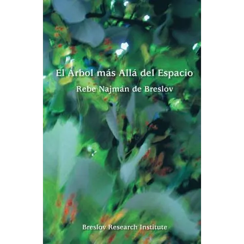 El Arbol mas Alla del Espacio: El Rebe Najman de Breslov sobre la Experiencia Mistica