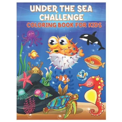 Under the Sea Challenge Coloring Book for Kids: Amazing Set of Cute Ocean Animals Workbook for Kids Boys and Girls Ages 3-8