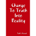 Change To Truth Into Reality