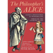The Philosopher's Alice: Alice's Adventures in Wonderland & Through the Looking-Glass