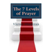 The Seven Levels of Prayer: Obtaining Uncommon Results in Uncommon Ways