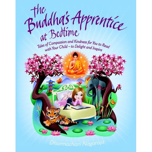 The Buddha's Apprentice at Bedtime: Tales of Compassion and Kindness for You to Read with Your Child - To Delight and Inspire