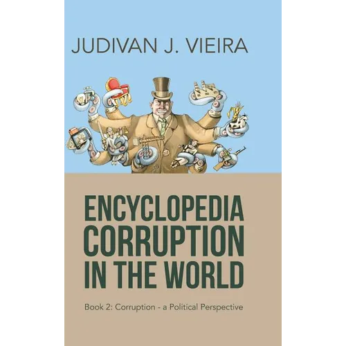 Encyclopedia Corruption in the World: Book 2: Corruption-A Political Perspective