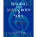 Singing with Mind, Body, and Soul: A Practical Guide for Singers and Teachers of Singing