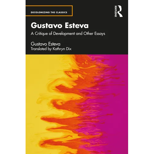 Gustavo Esteva: A Critique of Development and Other Essays