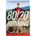 80/20 Running: Run Stronger and Race Faster by Training Slower