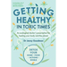 Getting Healthy in Toxic Times: An Ecological Doctors Prescription for Healing Your Body and the Planet