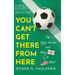 You Can't Get There from Here: My Soccer Journey from Derby to Detroit