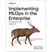 Implementing MLOps in the Enterprise: A Production-First Approach