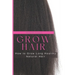 Grow Hair: How to Grow Long and Healthy Natural Hair