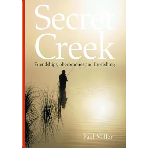 Secret Creek: friendships, pheromones and fly-fishing