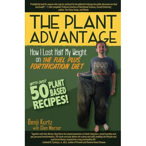The Plant Advantage: How I Lost Half My Weight on The Fuel Plus Fortification Diet