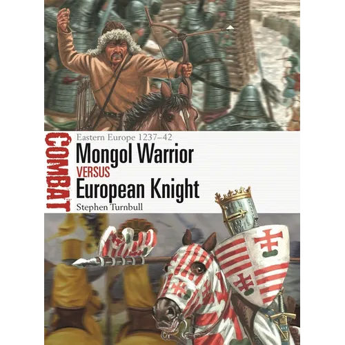 Mongol Warrior Vs European Knight: Eastern Europe 1237-42