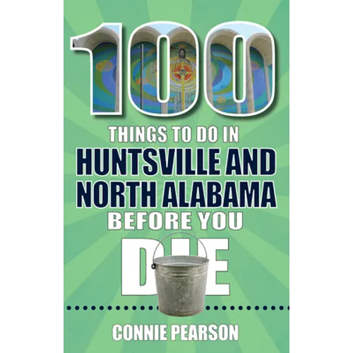 100 Things to Do in Huntsville and North Alabama Before You Die