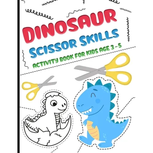 Dinosaur Scissor Skills activity Book for Kids age 3-5: A fun cutting and pasting for Toddlers /Preschool Cutting and Coloring Workbook for Kids 3-5