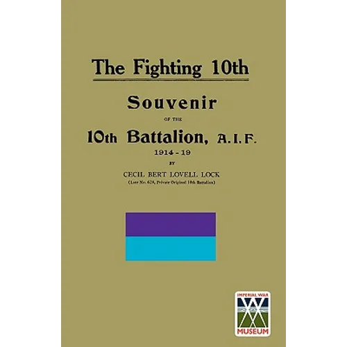 FIGHTING 10th10th Battalion, A.I.F. 1914-19