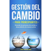 Gestión del cambio para principiantes: Entender los procesos de cambio y desarrollarlos de manera activa